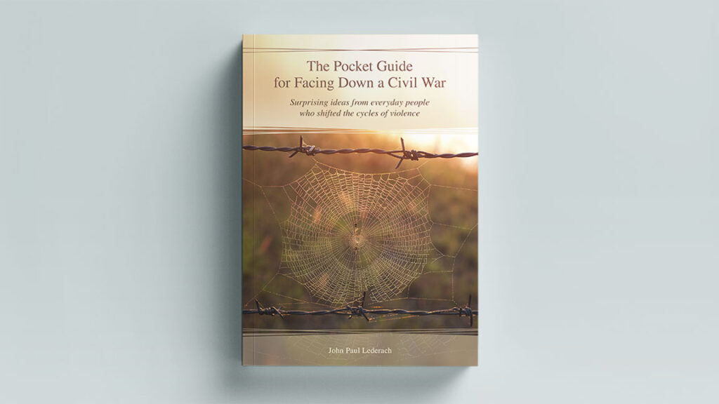 The Pocket Guide for Facing Down a Civil War: Surprising ideas from everyday people who shifted the cycles of violence