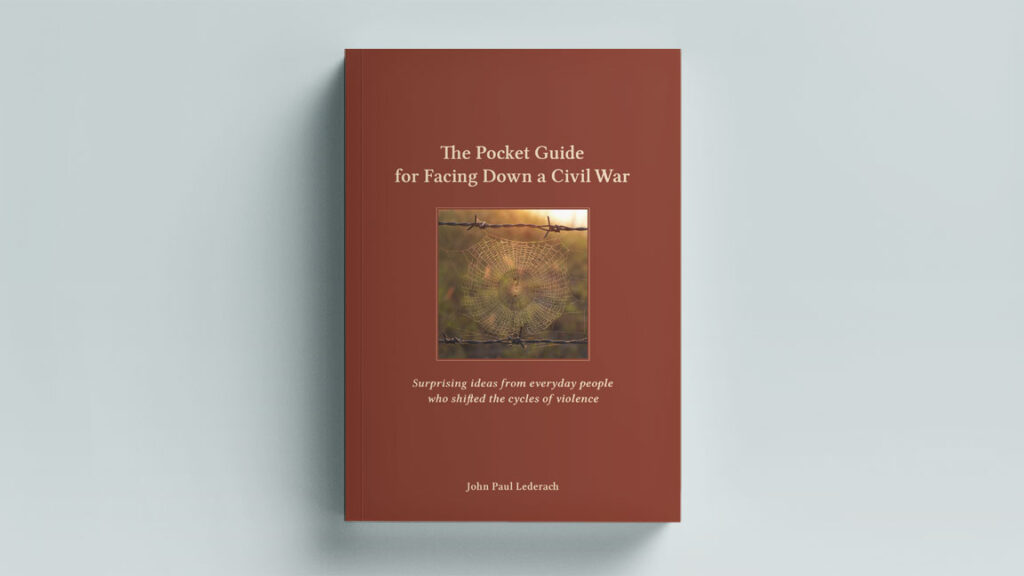 The Pocket Guide for Facing Down a Civil War: Surprising ideas from everyday people who shifted the cycles of violence